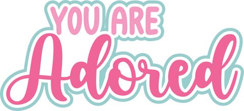 You are Adored - Digital Cut File - SVG - INSTANT DOWNLOAD