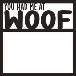 You Had Me at Woof - Scrapbook Page Overlay - Digital Cut File - SVG - INSTANT DOWNLOAD