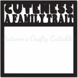 Cuteness A Family Trait - Scrapbook Page Overlay - Digital Cut File - SVG - INSTANT DOWNLOAD