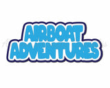 Airboat Adventures - Digital Cut File - SVG - INSTANT DOWNLOAD