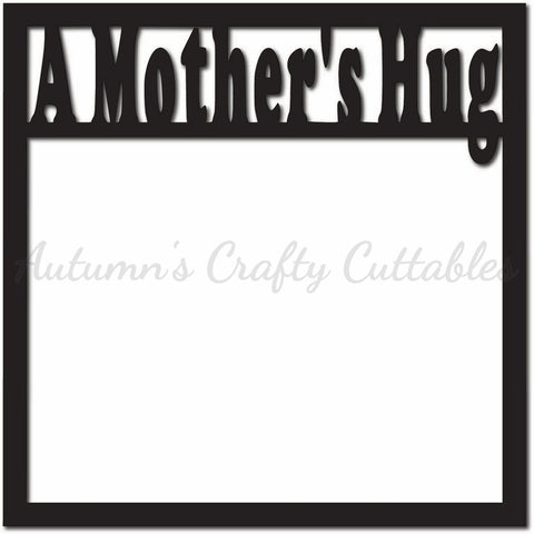 A Mother's Hug - Scrapbook Page Overlay - Digital Cut File - SVG - INSTANT DOWNLOAD