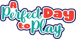A Perfect Day to Play - Digital Cut File - SVG - INSTANT DOWNLOAD