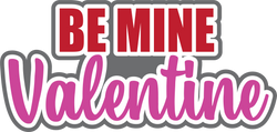 Be Mine Valentine - Digital Cut File - SVG - INSTANT DOWNLOAD
