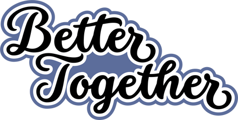 Better Together - Digital Cut File - SVG - INSTANT DOWNLOAD