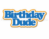 Birthday Dude - Digital Cut File - SVG - INSTANT DOWNLOAD