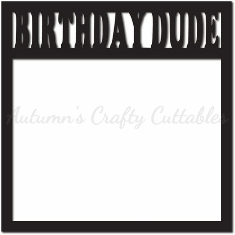 Birthday Dude - Scrapbook Page Overlay - Digital Cut File - SVG - INSTANT DOWNLOAD