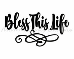 Bless This Life - Digital Cut File - SVG - INSTANT DOWNLOAD