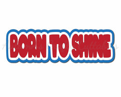 Born to Shine - Digital Cut File - SVG - INSTANT DOWNLOAD
