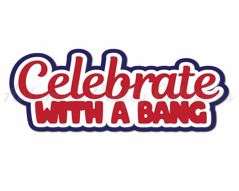 Celebrate with a Bang - Digital Cut File - SVG - INSTANT DOWNLOAD