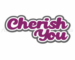 Cherish You - Digital Cut File - SVG - INSTANT DOWNLOAD