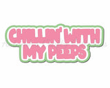 Chillin' with my Peeps - Digital Cut File - SVG - INSTANT DOWNLOAD