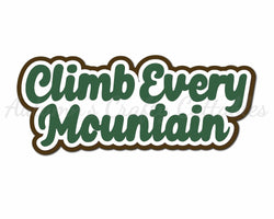 Climb Every Mountain - Digital Cut File - SVG - INSTANT DOWNLOAD