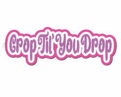 Crop Til You Drop - Digital Cut File - SVG - INSTANT DOWNLOAD