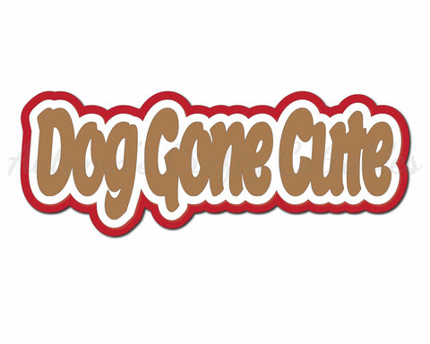 Dog Gone Cute - Digital Cut File - SVG - INSTANT DOWNLOAD