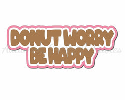 Donut Worry Be Happy - Digital Cut File - SVG - INSTANT DOWNLOAD