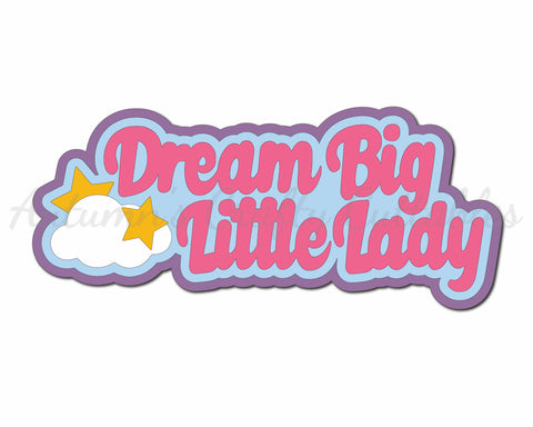 Dream Big Little Lady - Digital Cut File - SVG - INSTANT DOWNLOAD
