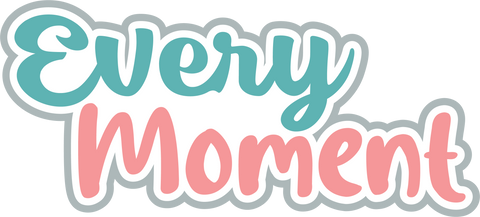Every Moment - Digital Cut File - SVG - INSTANT DOWNLOAD