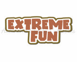 Extreme Fun  - Digital Cut File - SVG - INSTANT DOWNLOAD