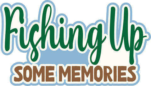 Fishing Up Some Memories - Digital Cut File - SVG - INSTANT DOWNLOAD