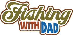 Fishing with Dad - Digital Cut File - SVG - INSTANT DOWNLOAD