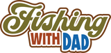 Fishing with Dad - Digital Cut File - SVG - INSTANT DOWNLOAD
