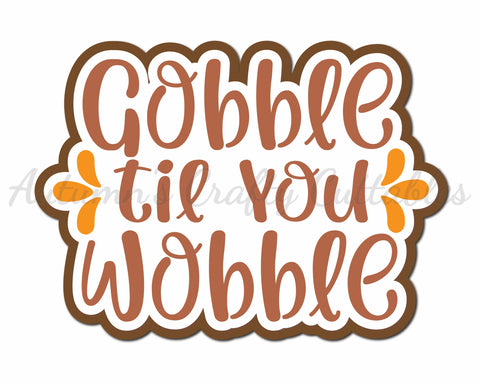 Gobble Til You Wobble - Digital Cut File - SVG - INSTANT DOWNLOAD