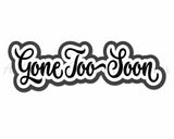Gone Too Soon - Digital Cut File - SVG - INSTANT DOWNLOAD