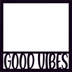 Good Vibes - Scrapbook Page Overlay - Digital Cut File - SVG - INSTANT DOWNLOAD