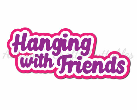 Hanging with Friends - Digital Cut File - SVG - INSTANT DOWNLOAD