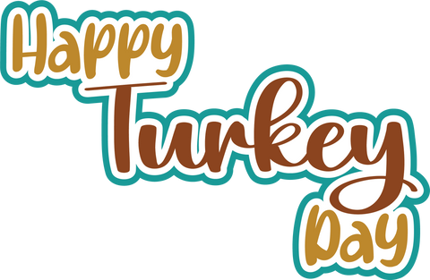 Happy Turkey Day - Digital Cut File - SVG - INSTANT DOWNLOAD