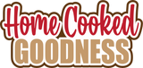 Home Cooked Goodness  - Digital Cut File - SVG - INSTANT DOWNLOAD