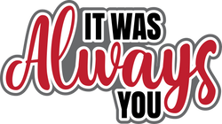 It was Always You - Digital Cut File - SVG - INSTANT DOWNLOAD