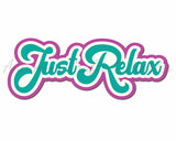 Just Relax - Digital Cut File - SVG - INSTANT DOWNLOAD