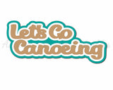 Let's Go Canoeing - Digital Cut File - SVG - INSTANT DOWNLOAD