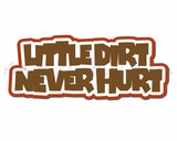 Little Dirt Never Hurt - Digital Cut File - SVG - INSTANT DOWNLOAD