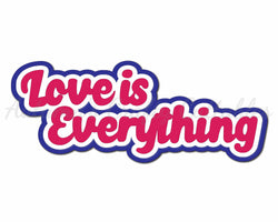 Love is Everything - Digital Cut File - SVG - INSTANT DOWNLOAD