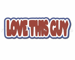 Love This Guy - Digital Cut File - SVG - INSTANT DOWNLOAD