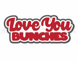 Love You Bunches - Digital Cut File - SVG - INSTANT DOWNLOAD