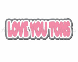 Love You Tons - Digital Cut File - SVG - INSTANT DOWNLOAD