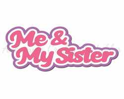 Me & My Sister - Digital Cut File - SVG - INSTANT DOWNLOAD
