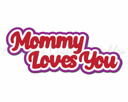 Mommy Loves You - Digital Cut File - SVG - INSTANT DOWNLOAD