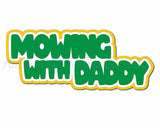 Mowing with Daddy - Digital Cut File - SVG - INSTANT DOWNLOAD