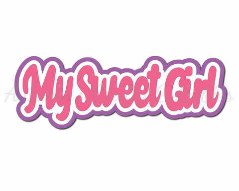 My Sweet Girl - Digital Cut File - SVG - INSTANT DOWNLOAD
