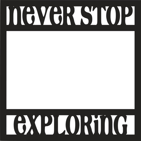 Never Stop Exploring - Scrapbook Page Overlay - Digital Cut File - SVG - INSTANT DOWNLOAD