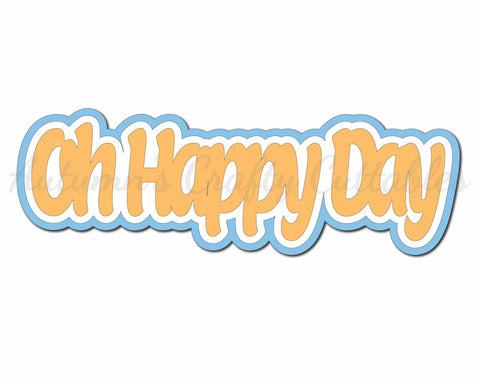 Oh Happy Day - Digital Cut File - SVG - INSTANT DOWNLOAD