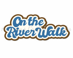 On the River Walk  - Digital Cut File - SVG - INSTANT DOWNLOAD