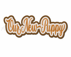 Our New Puppy - Digital Cut File - SVG - INSTANT DOWNLOAD