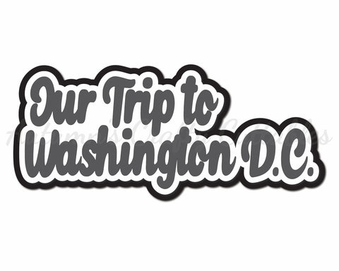Our Trip to Washington D.C. - Digital Cut File - SVG - INSTANT DOWNLOAD