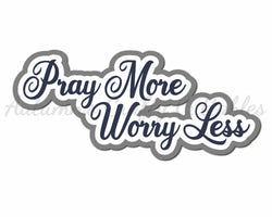 Pray More Worry Less - Digital Cut File - SVG - INSTANT DOWNLOAD