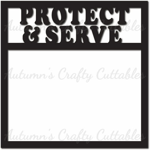 Protect & Serve - Scrapbook Page Overlay - Digital Cut File - SVG - INSTANT DOWNLOAD